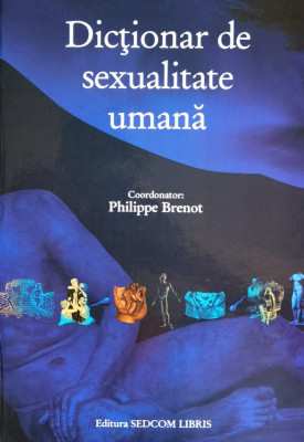 Dictionar De Sexualitate Umana - Philippe Brenot ,560729 foto