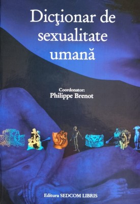 Dictionar De Sexualitate Umana - Philippe Brenot , F550 foto