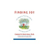Finding Joy: 101 Ways to Free Your Spirit and Dance with Life, First Edition