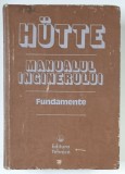 HUTTE , MANUALUL INGINERULUI , FUNDAMENTE , 1995 *PREZINTA URME DE UZURA