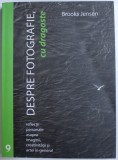 DESPRE FOTOGRAFIE CU DRAGOSTE de BROOKS JENSEN , 2011