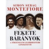 Fekete b&aacute;r&aacute;nyok - A t&ouml;rt&eacute;nelem legh&iacute;rhedtebb gonosztevői - A t&ouml;rt&eacute;nelem legh&iacute;rhedtebb gonosztevői - Simon Sebag Montefiore