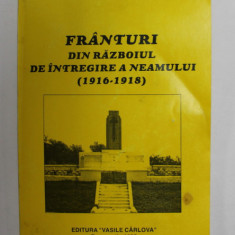 FRANTURI DIN RAZBOIUL DE INTREGIREA A NEAMULUI 1916 -1918 de MARIN RADAN , 1996 *DEDICATIE