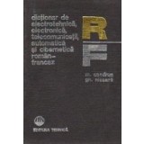 Dictionar de electrotehnica, electronica, telecomunicatii, automatica si cibernetica roman-francez