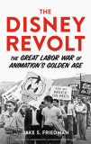 The Disney Revolt: The Great Labor War of Animation&#039;s Golden Age