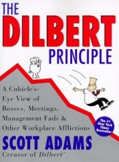 The Dilbert Principle: A Cubicle's-Eye View of Bosses, Meetings, Management Fads &amp; Other Workplace Afflictions