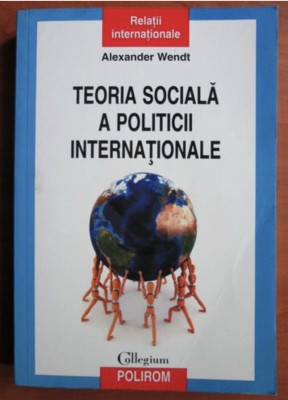 Alexander Wendt - Teoria sociala a politicii internationale foto