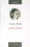 OPERE 1: LUMEA IN DOUA ZILE-GEORGE BALAITA-356096