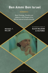 Ben Ammi Ben Israel: Black Theology, Theodicy and Judaism in the Thought of the African Hebrew Israelite Messiah foto