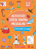 Activități istețe pentru preșcolari &icirc;n vacanța de vară. 3-5 ani, Editura Paralela 45