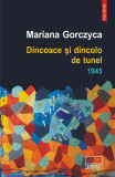 Dincoace și dincolo de tunel. 1945 - Paperback brosat - Mariana Gorczyca - Polirom, 2019