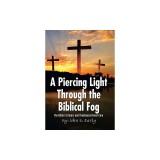 A Piercing Light Through the Biblical Fog: The Bible&#039;s Literary and Theological Inner Core