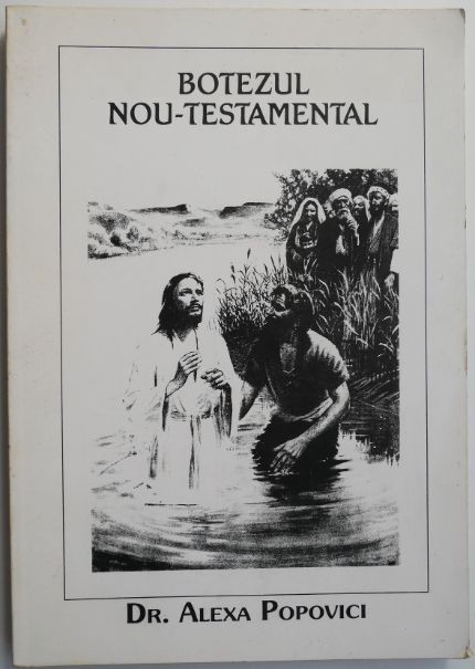 Botezul Nou-Testamental &ndash; Alexa Popovici (coperta putin uzata)