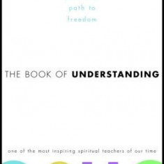 The Book of Understanding: Creating Your Own Path to Freedom