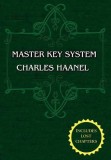 The Master Key System (Unabridged Ed. Includes All 28 Parts) by Charles Haanel