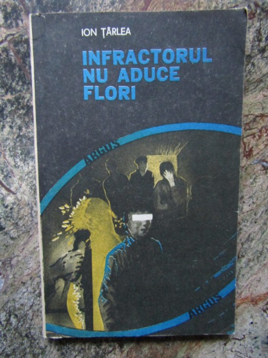 ION TARLEA - INFRACTORUL NU ADUCE FLORI