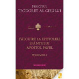 Talcuire la epistolele pauline, volumul 1 - Fericitul Teodoret al Cirului