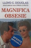Magnifica Obsesie - Lloyd C. Douglas - Roman, Editura Orizonturi, 2014, 300 pagini