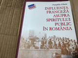 INFLUENTA FRANCEZA ASUPRA SPIRITULUI PUBLIC IN ROM&Acirc;NIA - POMPILIU ELIADE 2006