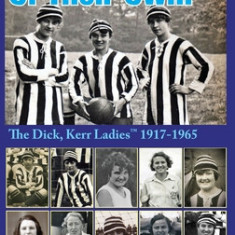 In A League Of Their Own!: The Dick, Kerr Ladies&#8202;(TM) 1917-1965