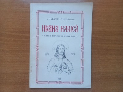 GHELASIE GHEORGHE - HRANA HARICA. RETETE IN COMPLETARE LA MEDICINA ISIHASTA foto