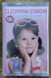 Cleopatra Stratan - la v&acirc;rsta de 3 ani , casetă sigilată cu muzică