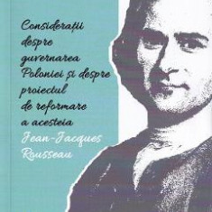 Consideratii despre guvernarea Poloniei si despre proiectul de reformare a acesteia - Jean-Jacques Rousseau