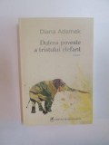 DULCEA POVESTE A TRISTULUI ELEFANT de DIANA ADAMEK , 2011