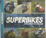 Superbikes: Machines of Dreams - Phil West, Carte Tehnica Automobile, Igloo, 2010, Engleza, Coperta Cartonata, 160 Pagini