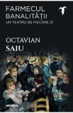 Farmecul banalitatii. Un teatru de fiecare zi - Octavian Saiu