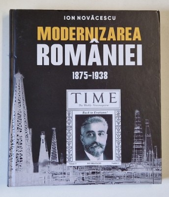 MODERNIZAREA ROMANIEI , 1875 - 1938 , OAMENI , IDEI , ACTE SI FAPTE , CONTRIBUTIA LIBERALA de ION NOVACESCU , 2021 foto