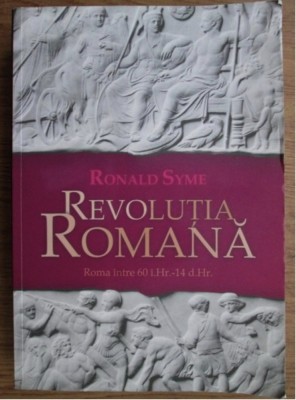 Revolutia Romana Roma intre 60 i.Hr. - 14 d.Hr. Ronald Syme foto
