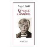Ki viszi &aacute;t a Szerelmet - Nagy L&aacute;szl&oacute;