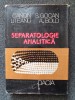 SEPARATOLOGIE ANALITICA - Liteanu, Chimie, Dacia 1981, 444 pagini
