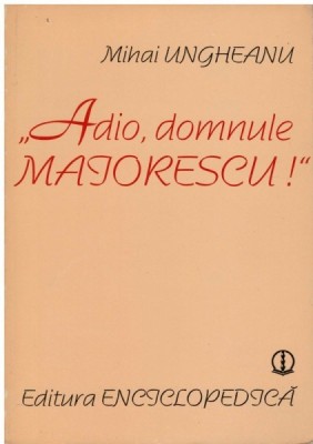 Adio, domnule Maiorescu - Autor(i): Mihai Ungheanu foto