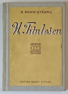 N. TITULESCU. AMINTIRI, NOTE, REFLEXII de B. BRANISTEANU 1945 foto