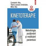 Kinetoterapie. Metodologia pozitionarii si mobilizarii pacientului - Constantin Albu