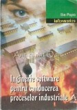 Cumpara ieftin Inginerie Software Pentru Conducerea Proceselor Industriale - Ilie Popa