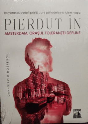 Dan Silviu Boerescu - Pierdut in Amsterdam, orasul tolerantei deplinde (editia 2021) foto