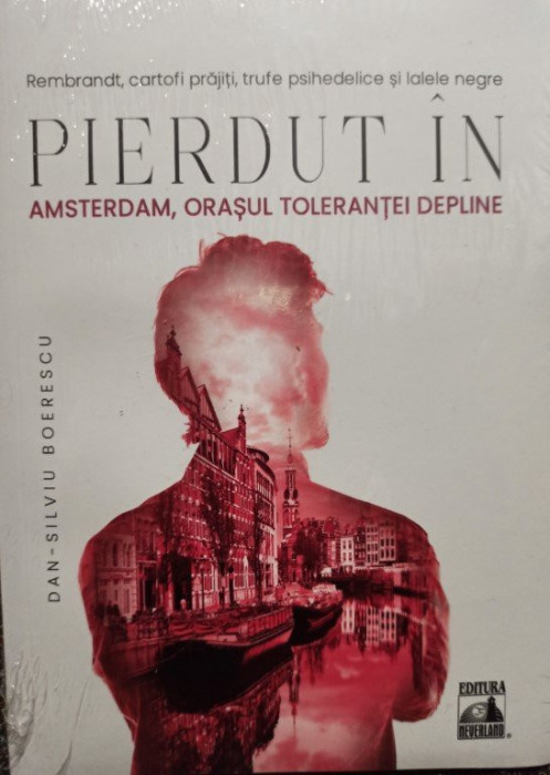 Dan Silviu Boerescu - Pierdut in Amsterdam, orasul tolerantei deplinde (editia 2021)
