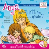 Anya, mi&eacute;rt lett ez a nevem? - V&aacute;laszok 4-8 &eacute;ves gyermekek k&eacute;rd&eacute;seire