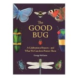 Cumpara ieftin The Good Bug A Celebration of Insects (and What We Can Do to Protect Them)