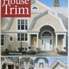 EXTERIOR HOUSE TRIM - CREATIVE IDEAS FOR THE OUTSIDE OF YOUR HOME by STEVE WILLSON , 2006