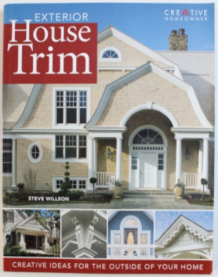 EXTERIOR HOUSE TRIM - CREATIVE IDEAS FOR THE OUTSIDE OF YOUR HOME by STEVE WILLSON , 2006 foto