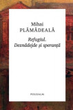 Refugiul. Deznădejde și speranță - Paperback brosat - Mihai Plămădeală - Polisalm