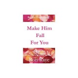 Make Him Fall for You