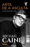 Arta de a asculta si alte lectii de viata MICHAEL CAINE