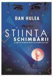 Știința schimbării - Paperback brosat - Dan Hulea - Libris Editorial