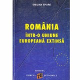 Emilian Epure - Romania intr-o Uniune Europeana extinsa - 133490