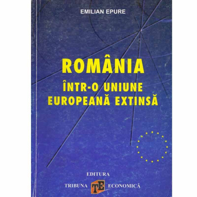 Emilian Epure - Romania intr-o Uniune Europeana extinsa - 133490 foto